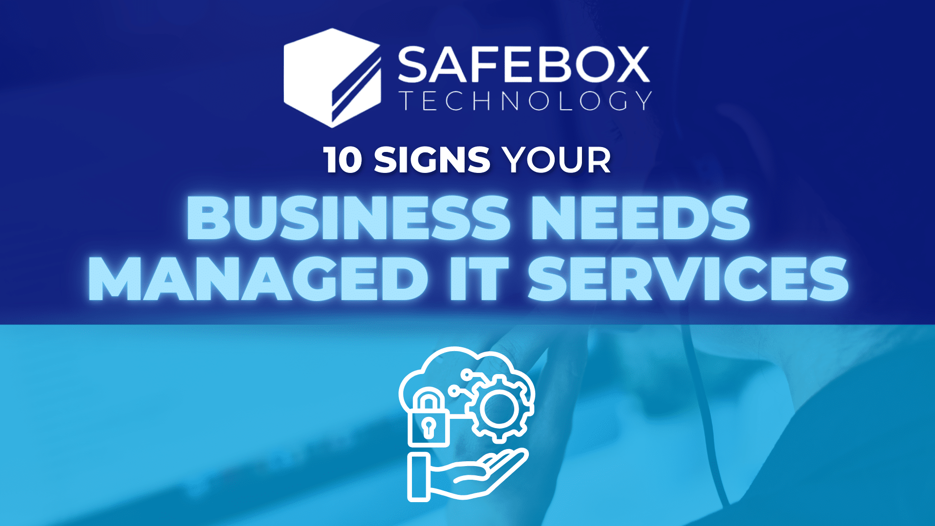 SafeBox-Business Needs Managed IT Services
