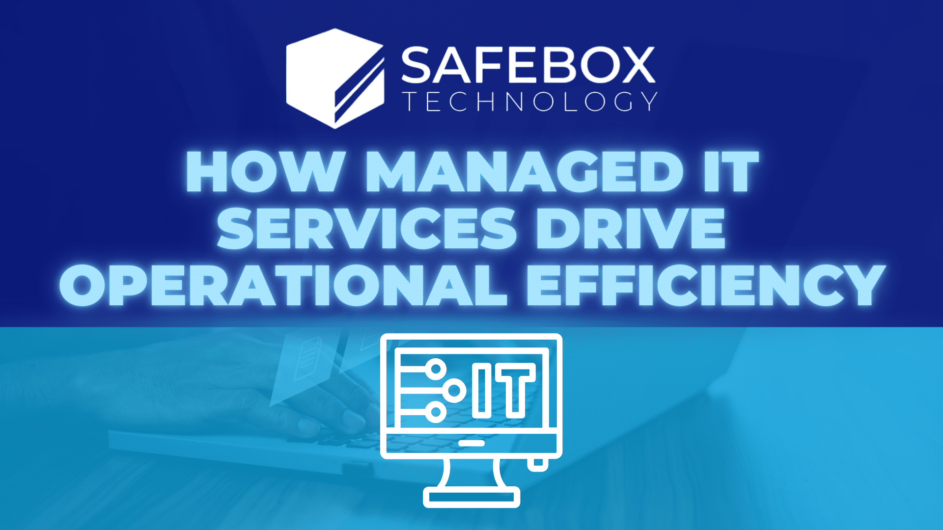SafeBox- How Managed IT Services Drive Operational Efficiency
