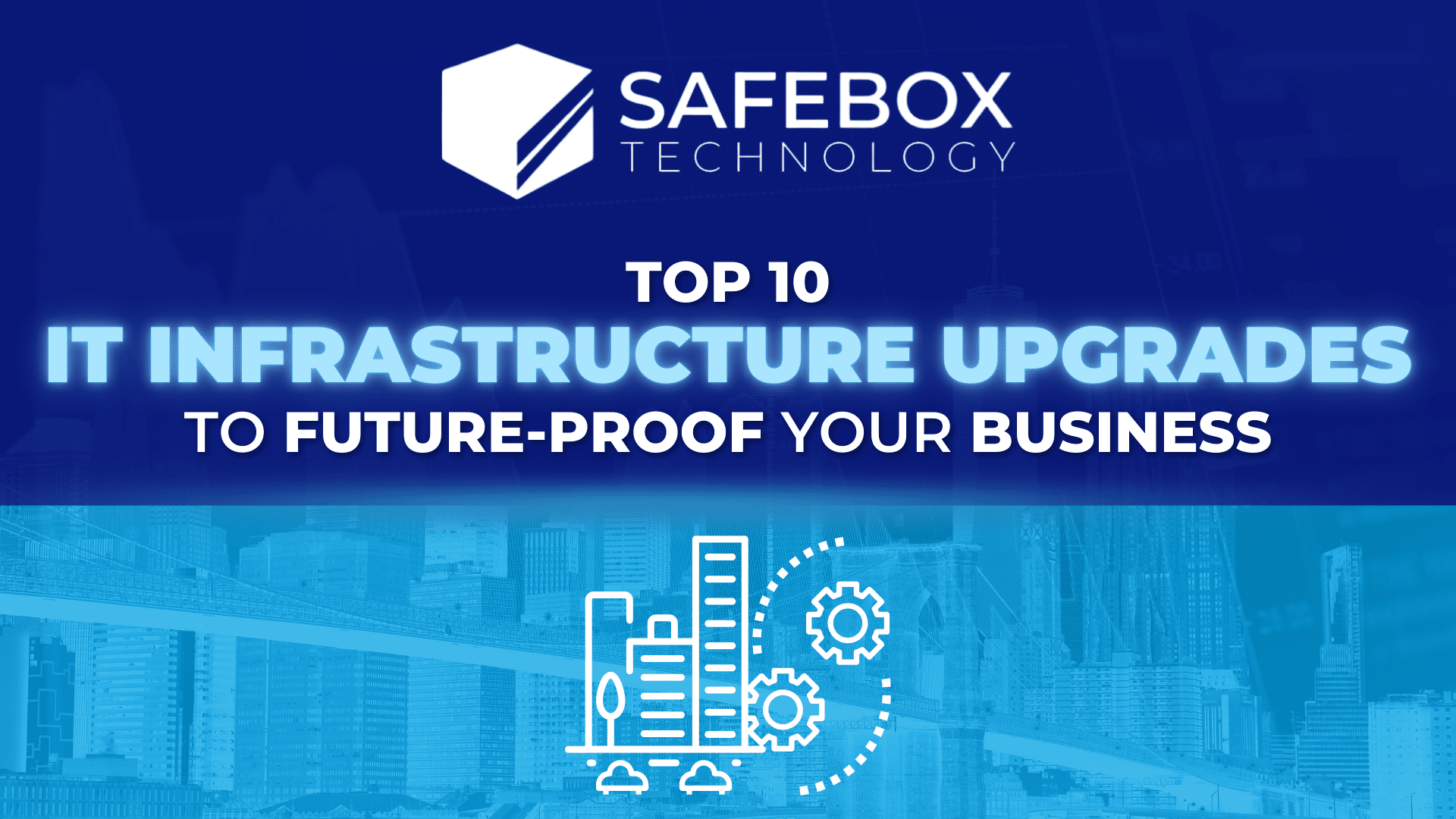 SafeBox- Top 10 IT Infrastructure Upgrades for Future Proof Business